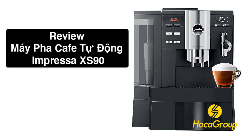 Review Máy Cafe Jura Impressa XS90: Giá, Ưu/Nhược Điểm