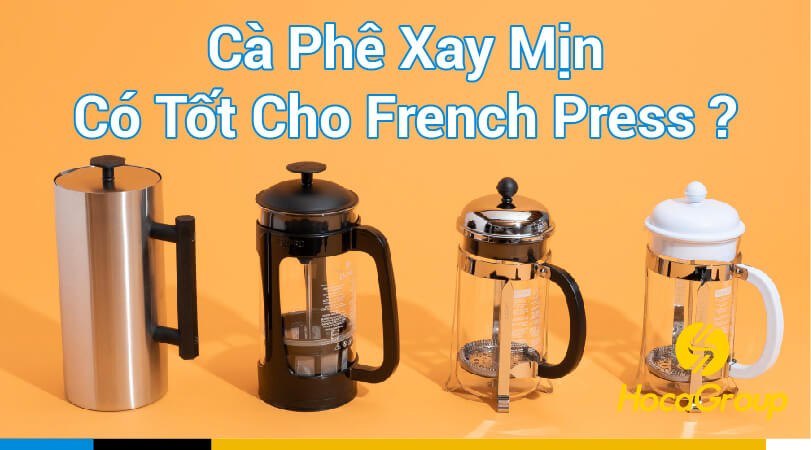 Cà Phê Xay Mịn Có Tốt Cho French Press ?