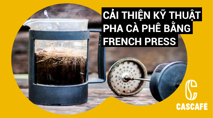 Cải thiện kỹ thuật pha cà phê bằng French press
