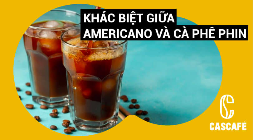 Sự khác biệt giữa Americano và Cà phê phin là gì?